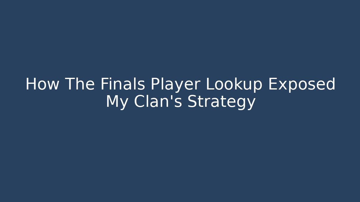 How The Finals Player Lookup Exposed My Clan's Strategy