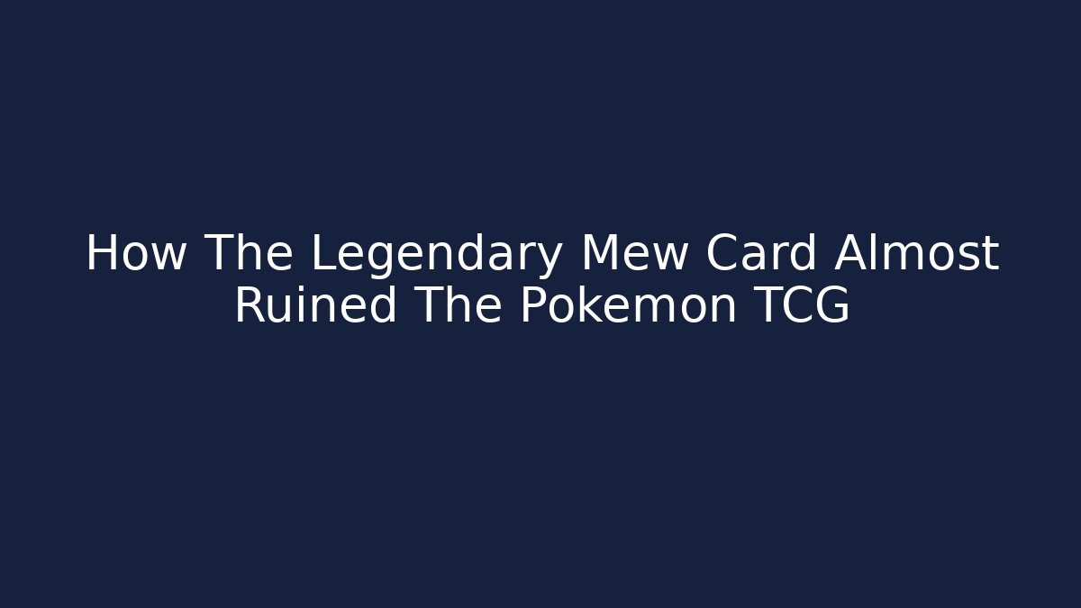 How The Legendary Mew Card Almost Ruined The Pokémon TCG