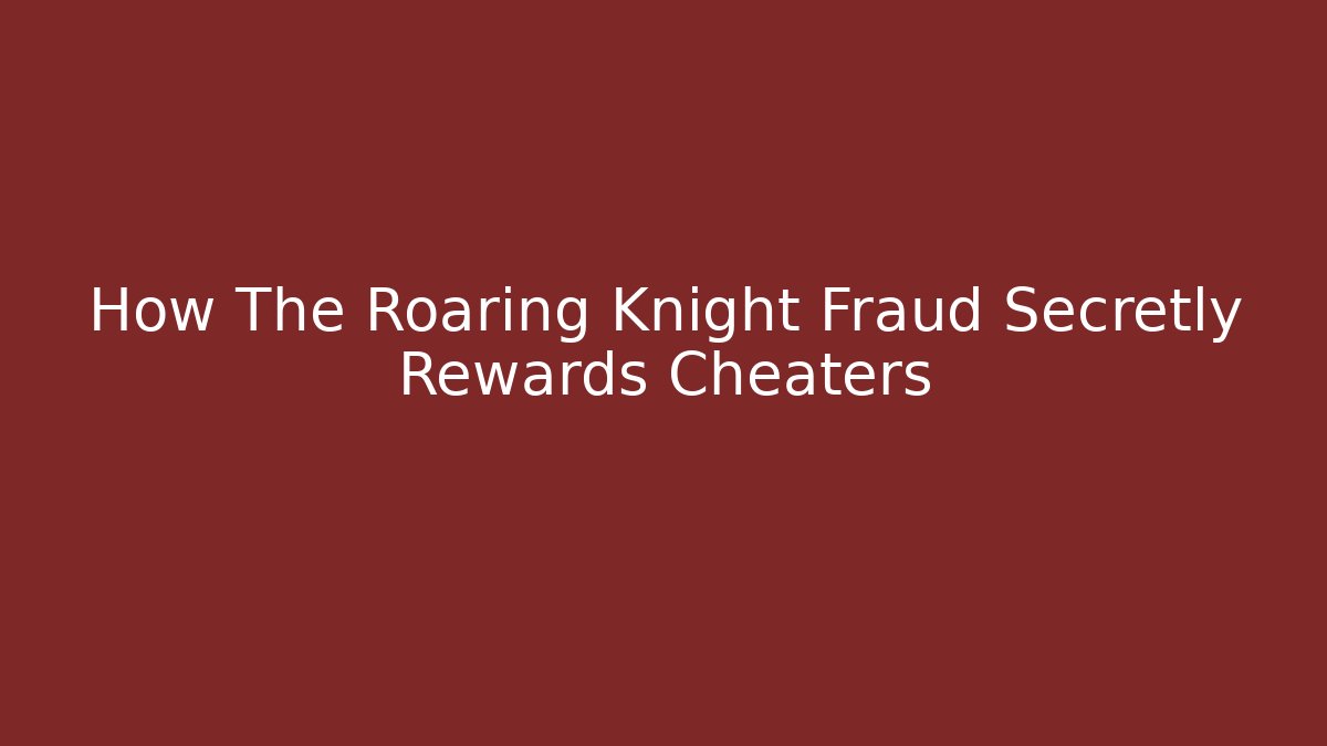 How The Roaring Knight Fraud Secretly Rewards Cheaters