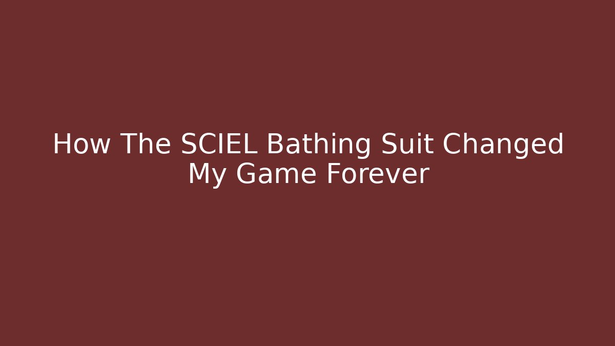 How The SCIEL Bathing Suit Changed My Game Forever