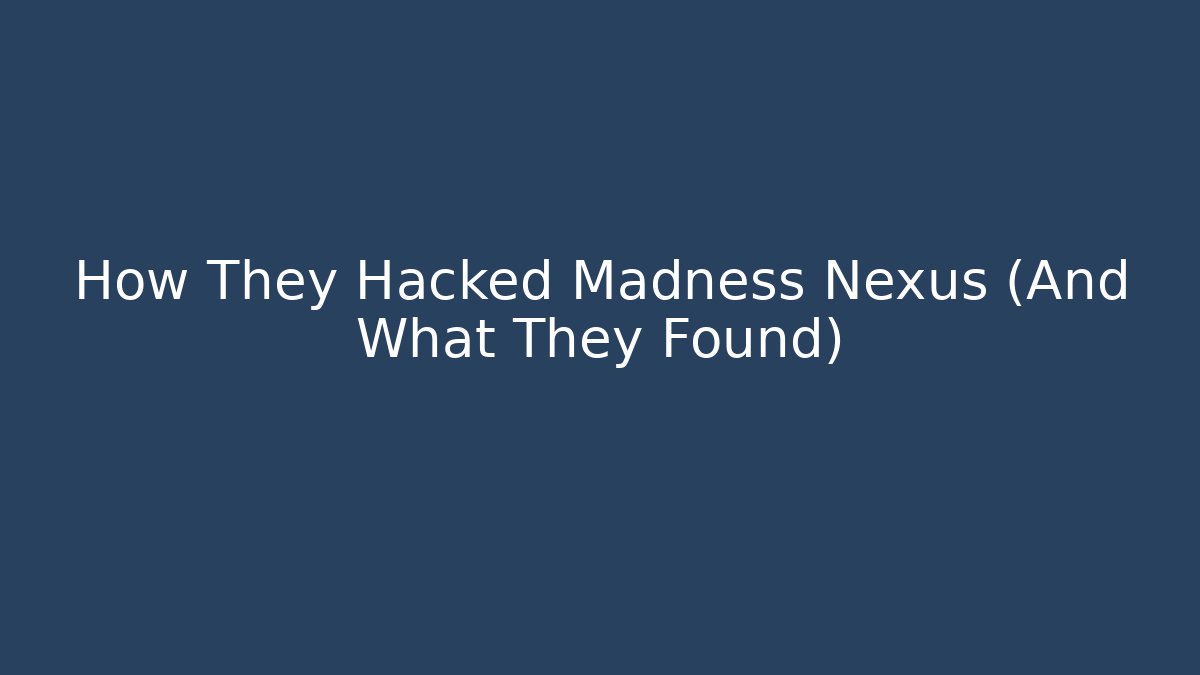 How They Hacked Madness Nexus (And What They Found)