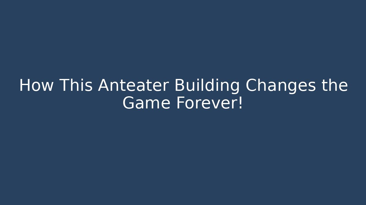 How This Anteater Building Changes the Game Forever! - Método de Aprovação