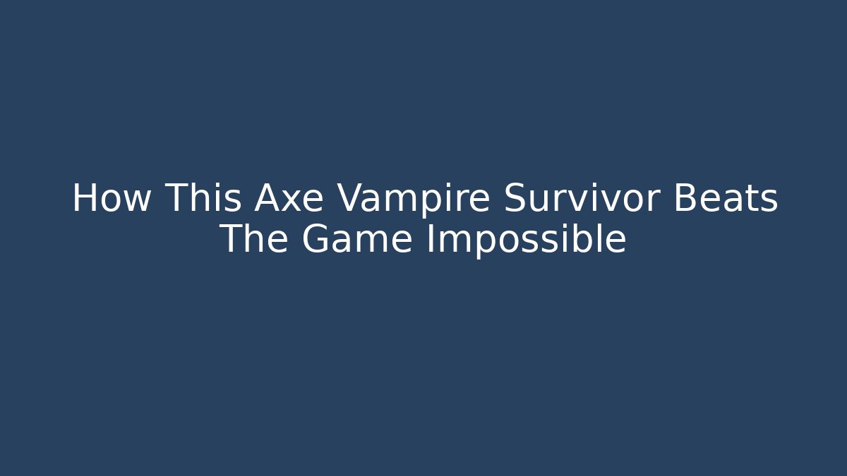How This Axe Vampire Survivor Beats The Game Impossible
