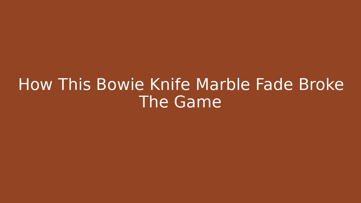 How This Bowie Knife Marble Fade Broke The Game