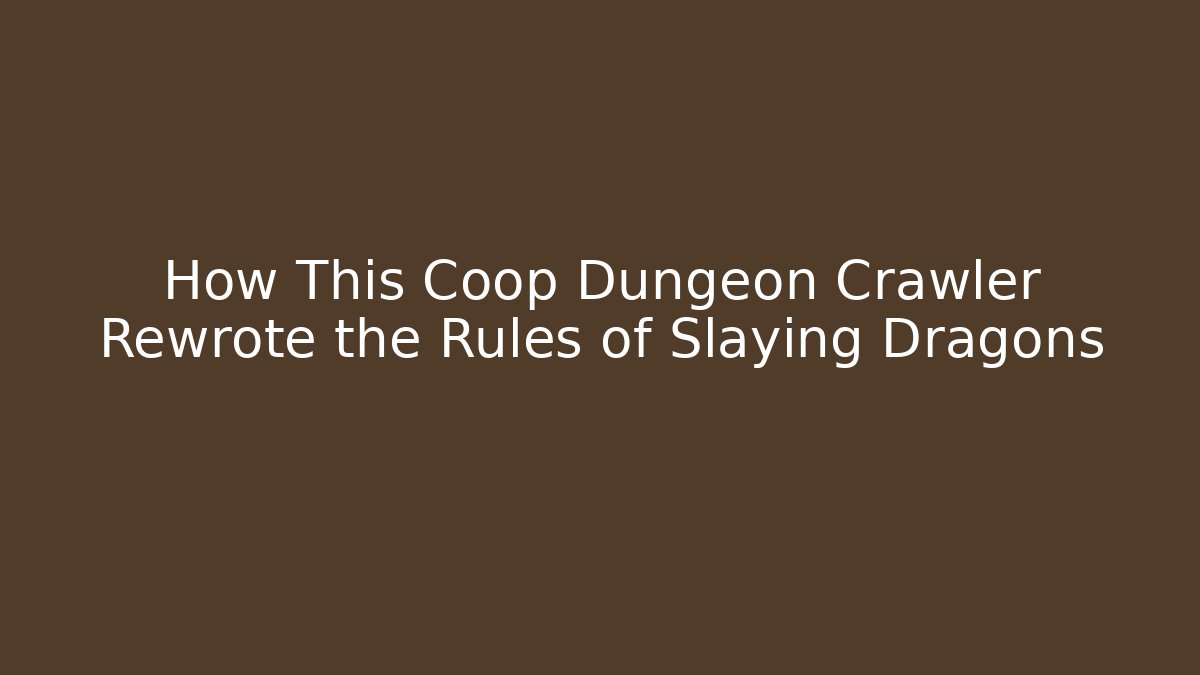 How This Coop Dungeon Crawler Rewrote the Rules of Slaying Dragons