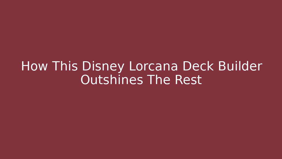 How This Disney Lorcana Deck Builder Outshines The Rest