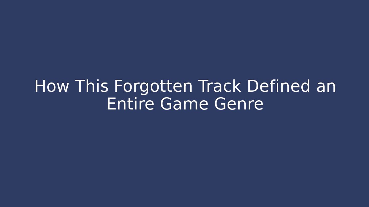 How This Forgotten Track Defined an Entire Game Genre