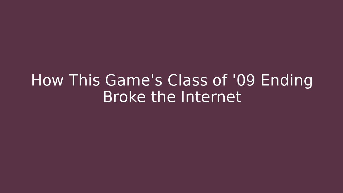 How This Game's Class of '09 Ending Broke the Internet