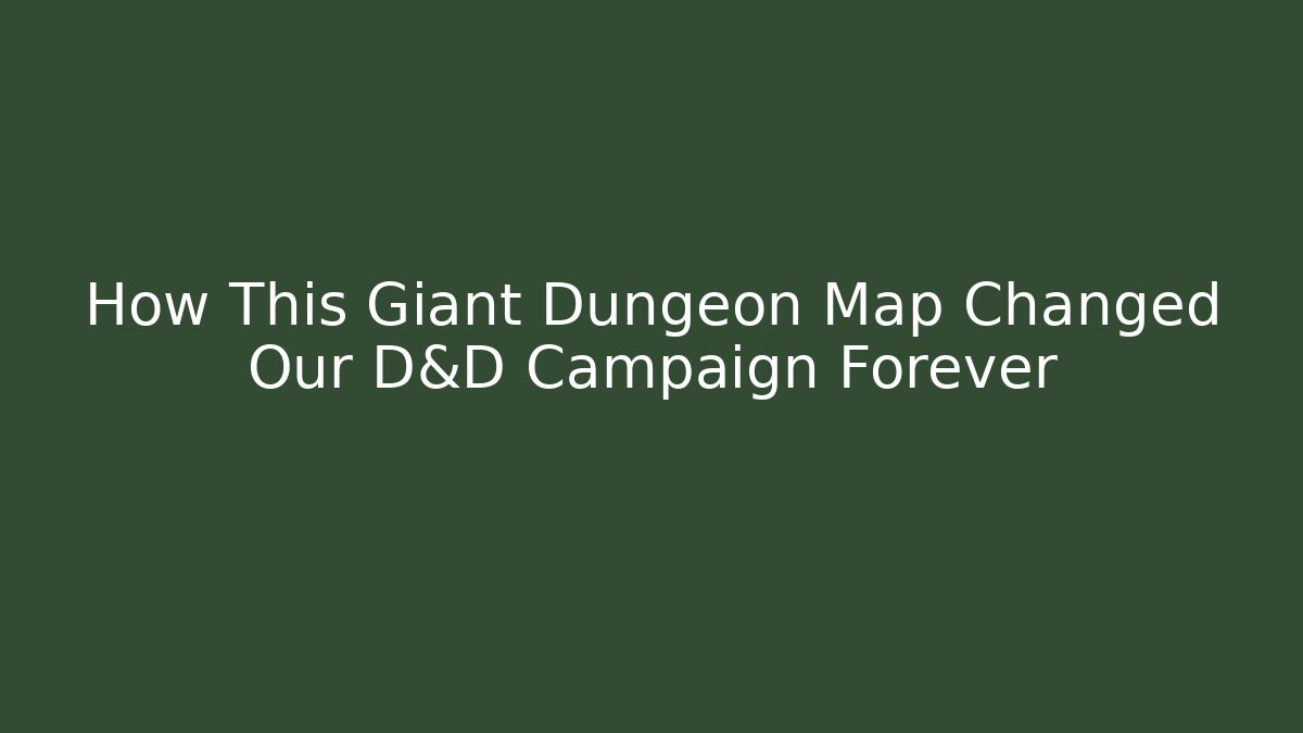 How This Giant Dungeon Map Changed Our D&D Campaign Forever