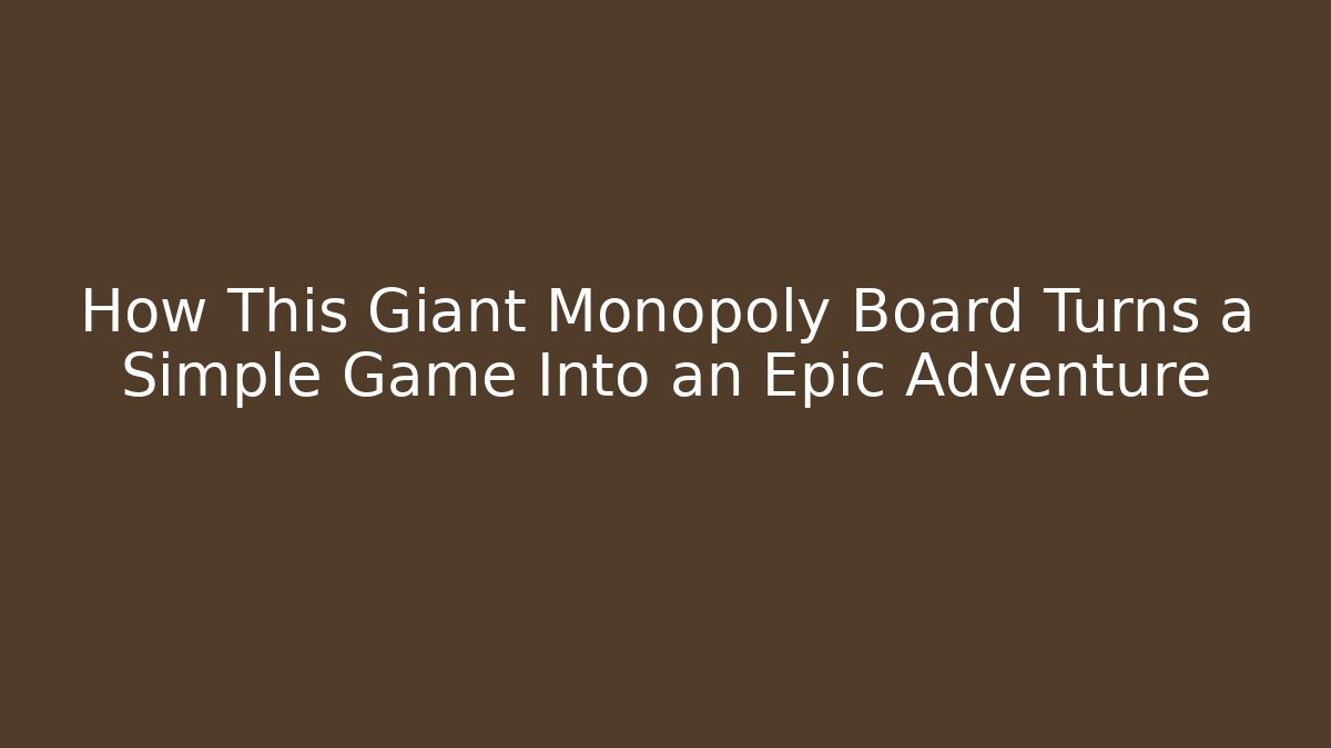 How This Giant Monopoly Board Turns a Simple Game Into an Epic Adventure