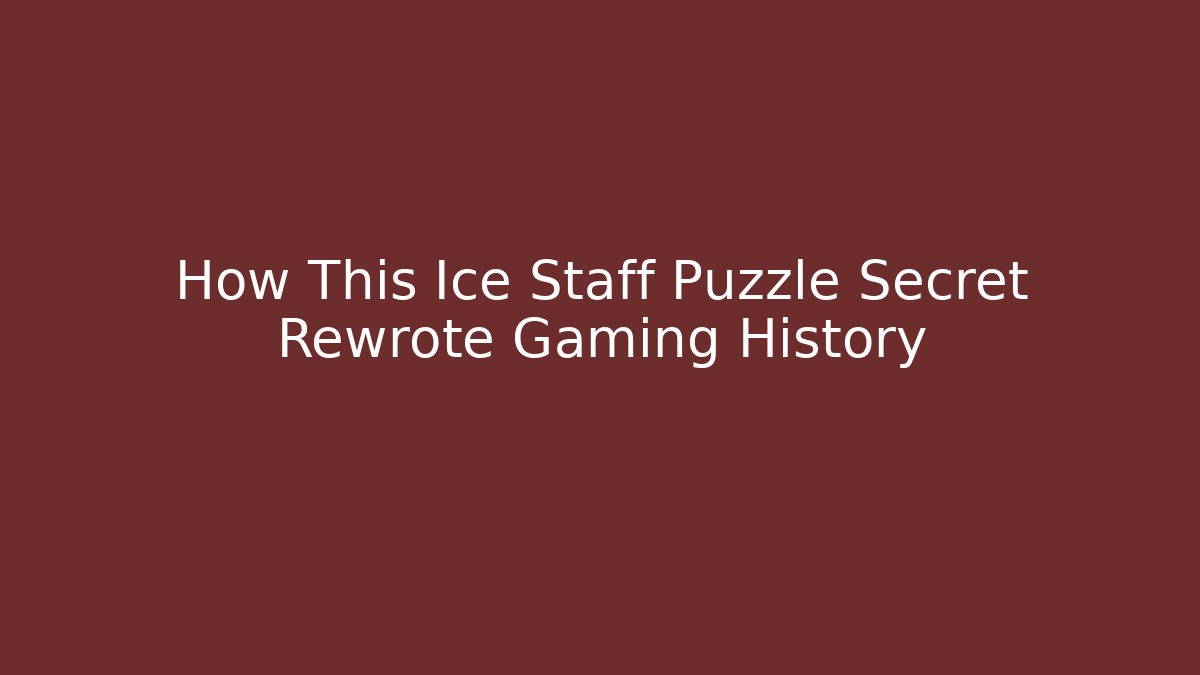 How This Ice Staff Puzzle Secret Rewrote Gaming History