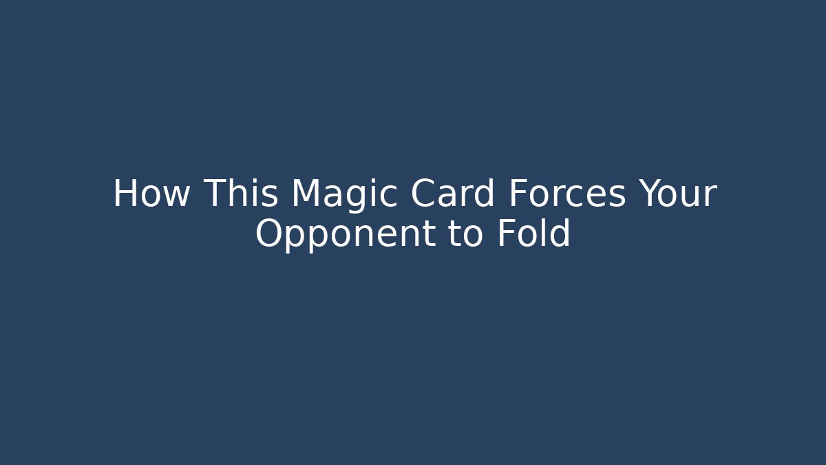 How This Magic Card Forces Your Opponent to Fold