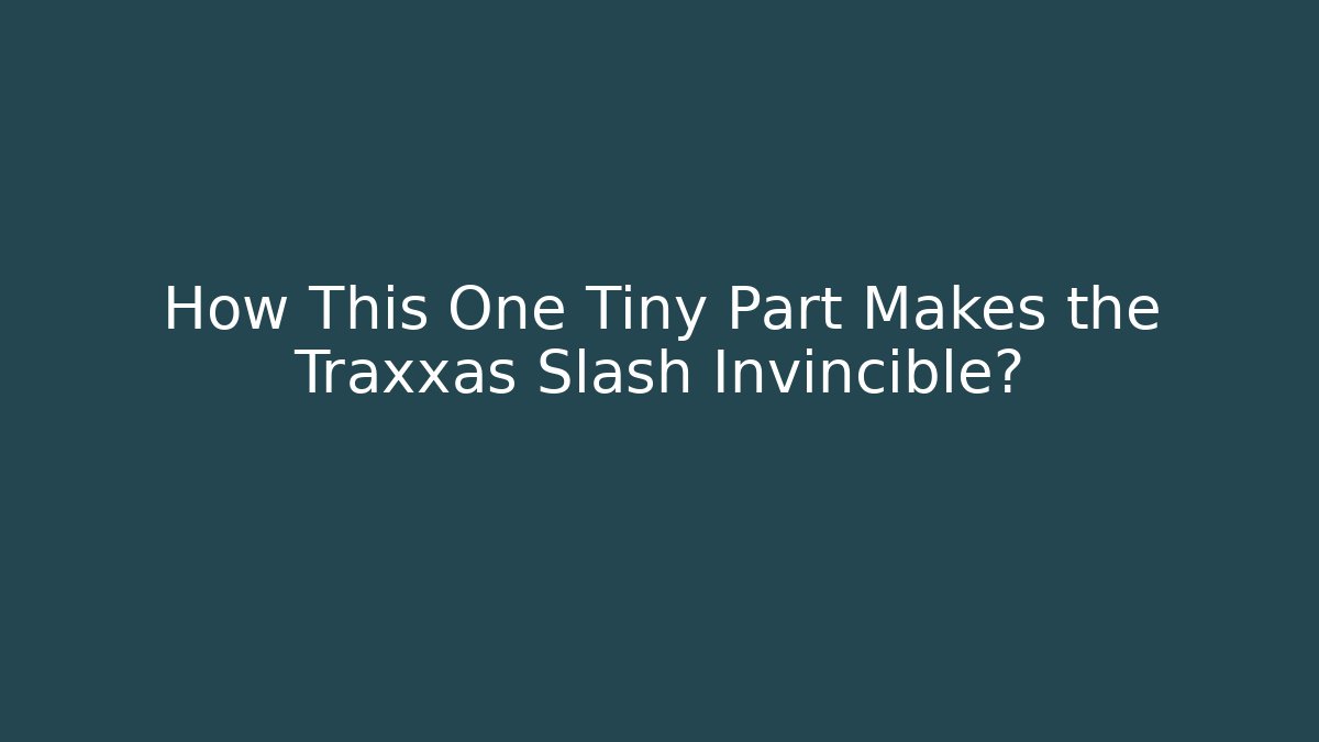 How This One Tiny Part Makes the Traxxas Slash Invincible?