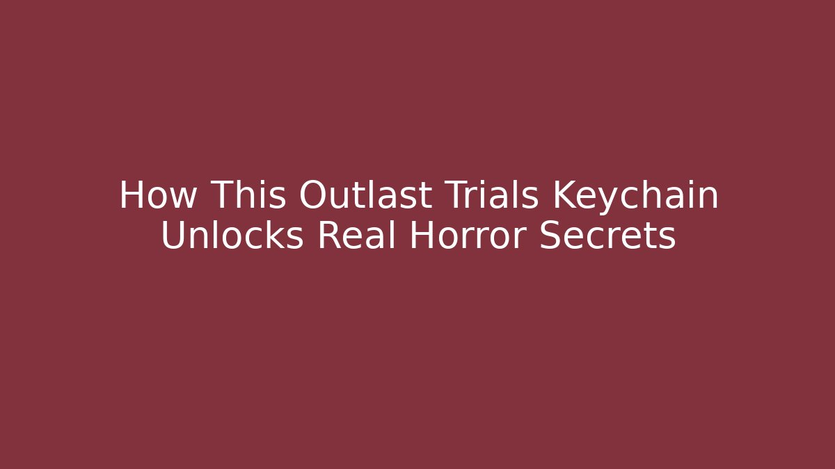 How This Outlast Trials Keychain Unlocks Real Horror Secrets
