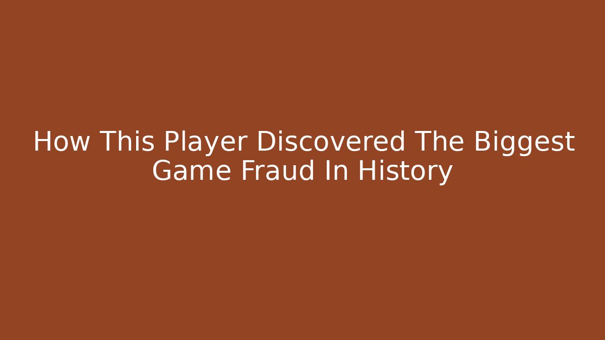How This Player Discovered The Biggest Game Fraud In History