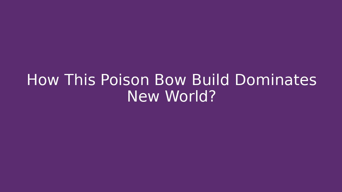 How This Poison Bow Build Dominates New World?