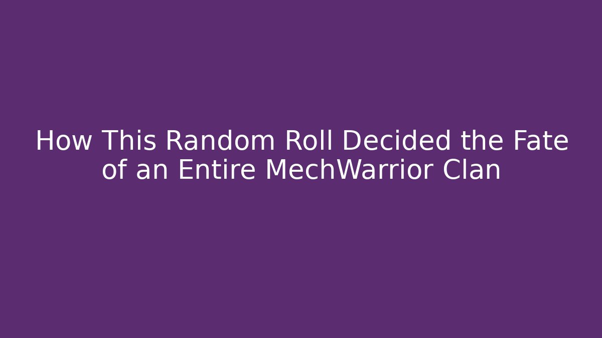 How This Random Roll Decided the Fate of an Entire MechWarrior Clan - Método de Aprovação