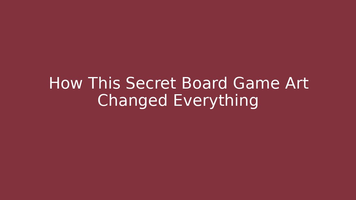How This Secret Board Game Art Changed Everything - Método de Aprovação
