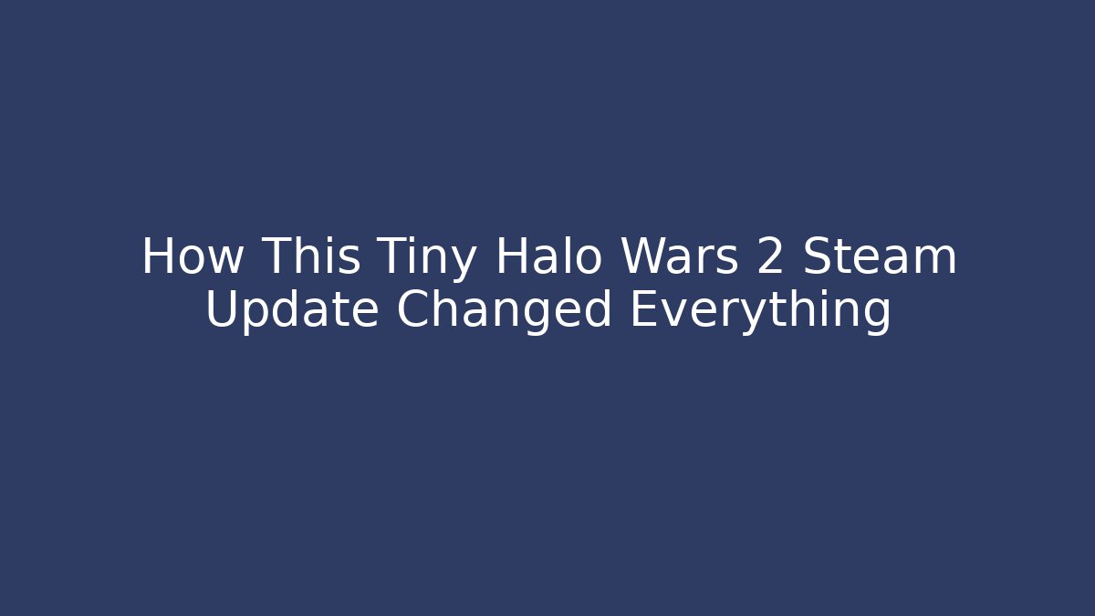 How This Tiny Halo Wars 2 Steam Update Changed Everything - Método de Aprovação