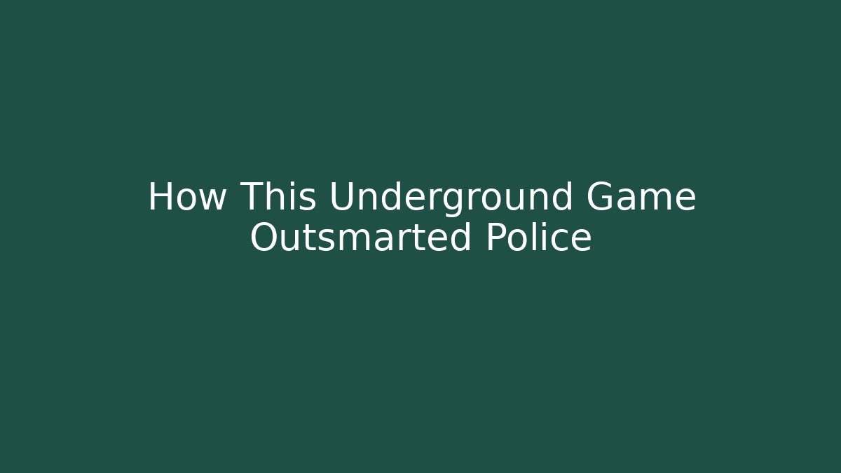 How This Underground Game Outsmarted Police