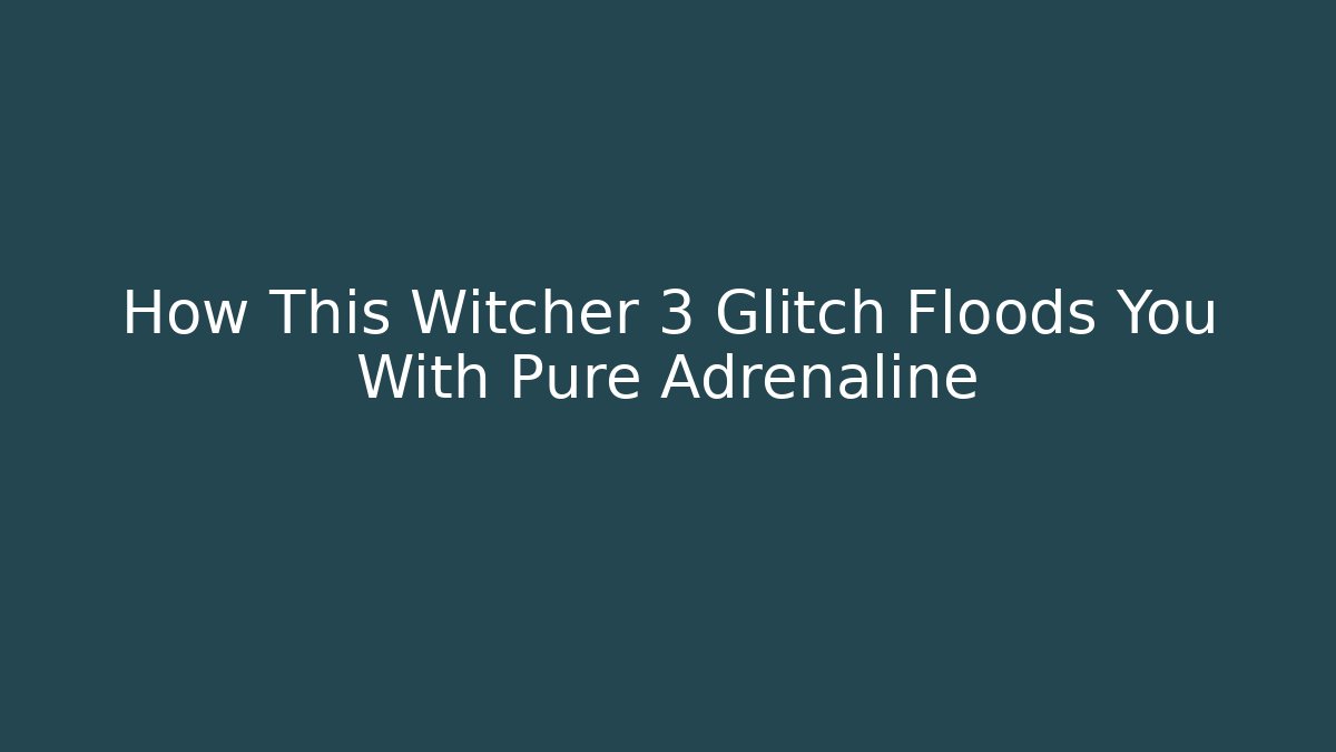 How This Witcher 3 Glitch Floods You With Pure Adrenaline - Método de Aprovação