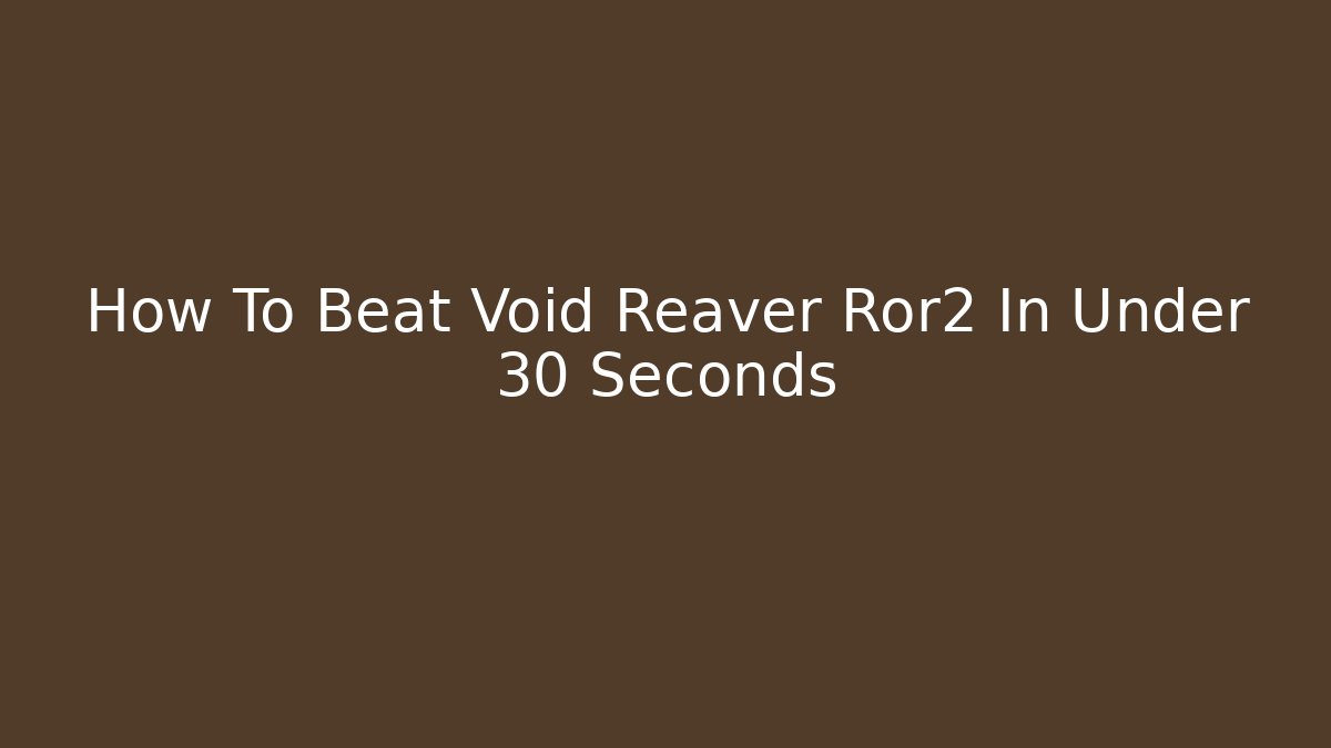 How To Beat Void Reaver Ror2 In Under 30 Seconds