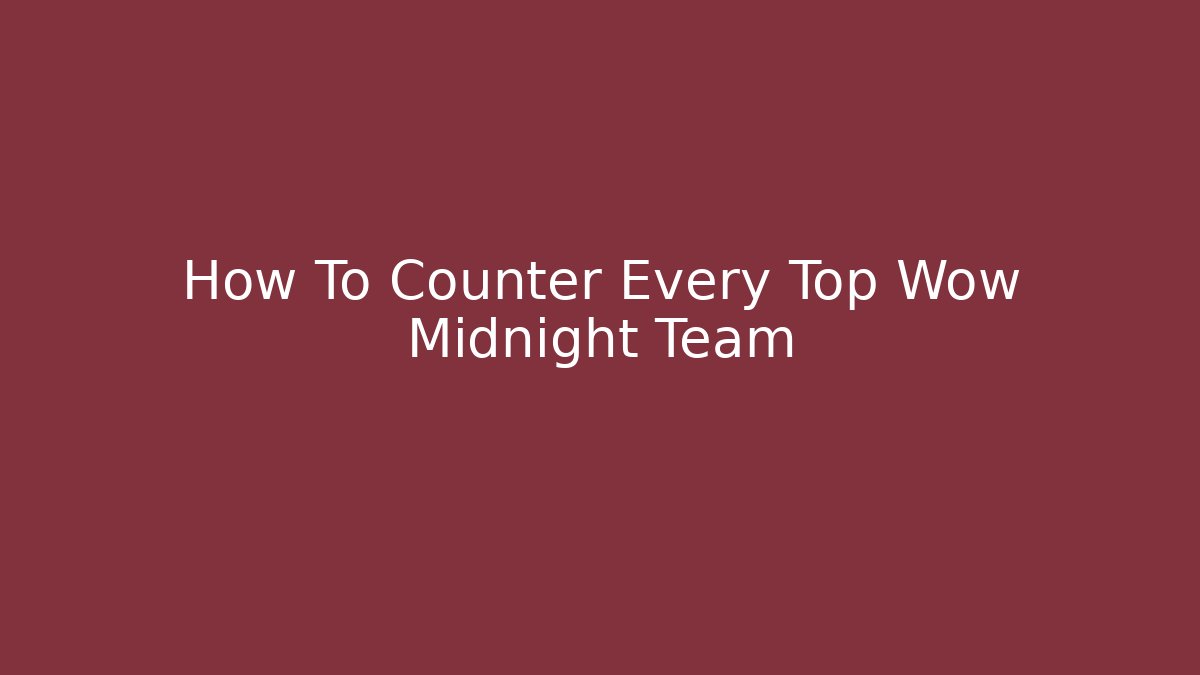 How To Counter Every Top Wow Midnight Team - Método de Aprovação