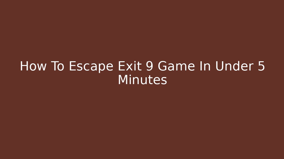 How To Escape Exit 9 Game In Under 5 Minutes