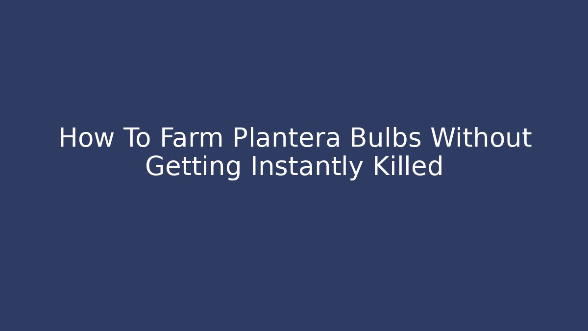 How To Farm Plantera Bulbs Without Getting Instantly Killed