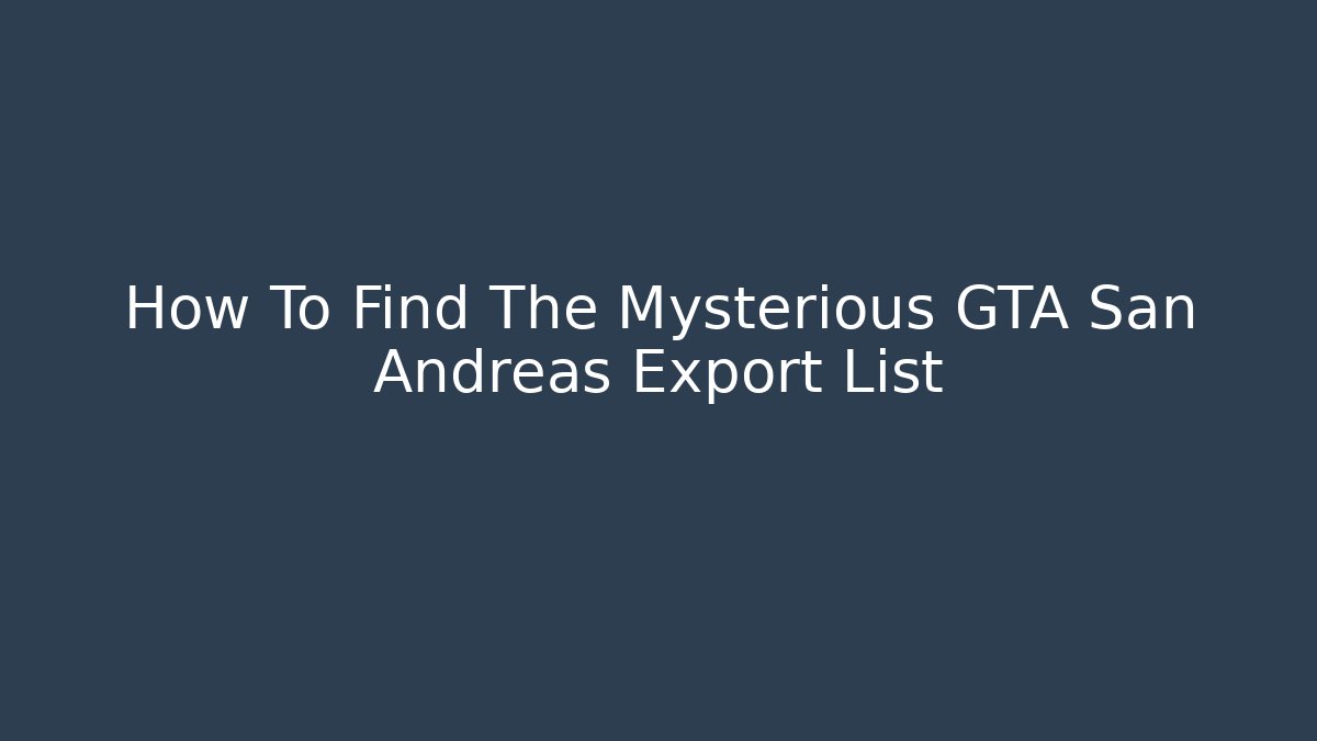How To Find The Mysterious GTA San Andreas Export List