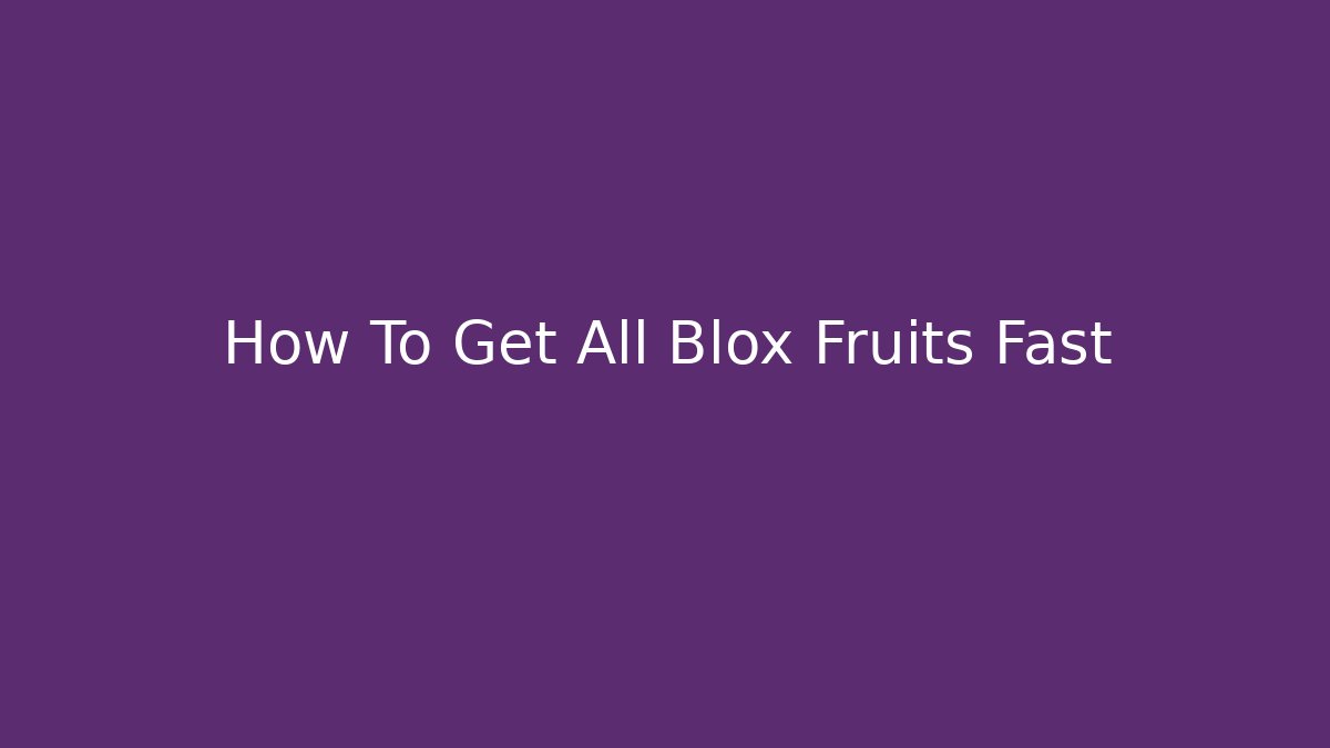 How To Get All Blox Fruits Fast