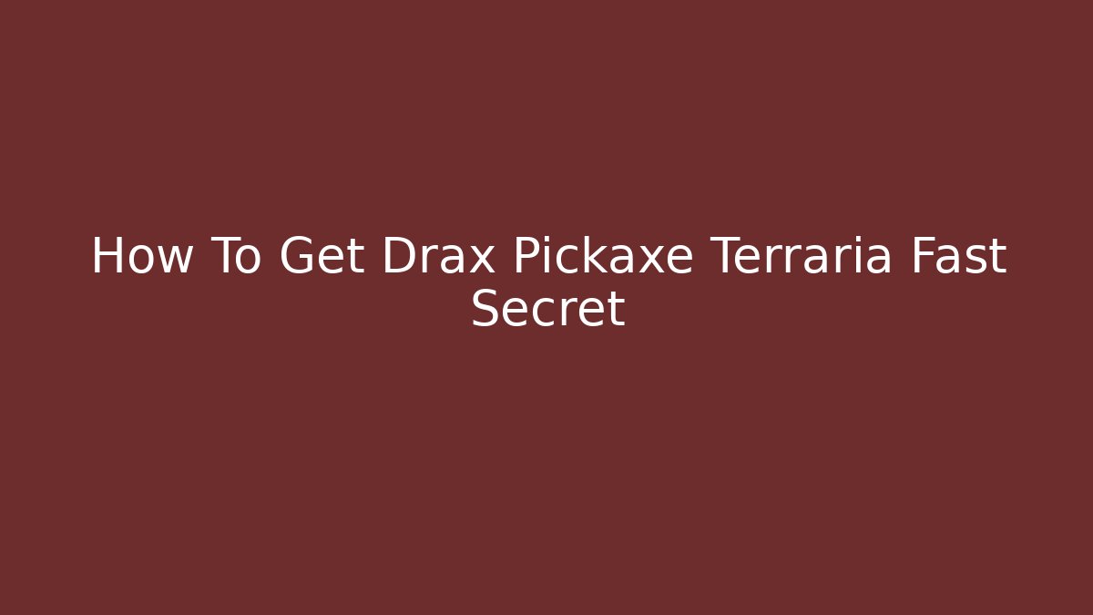 How To Get Drax Pickaxe Terraria Fast Secret
