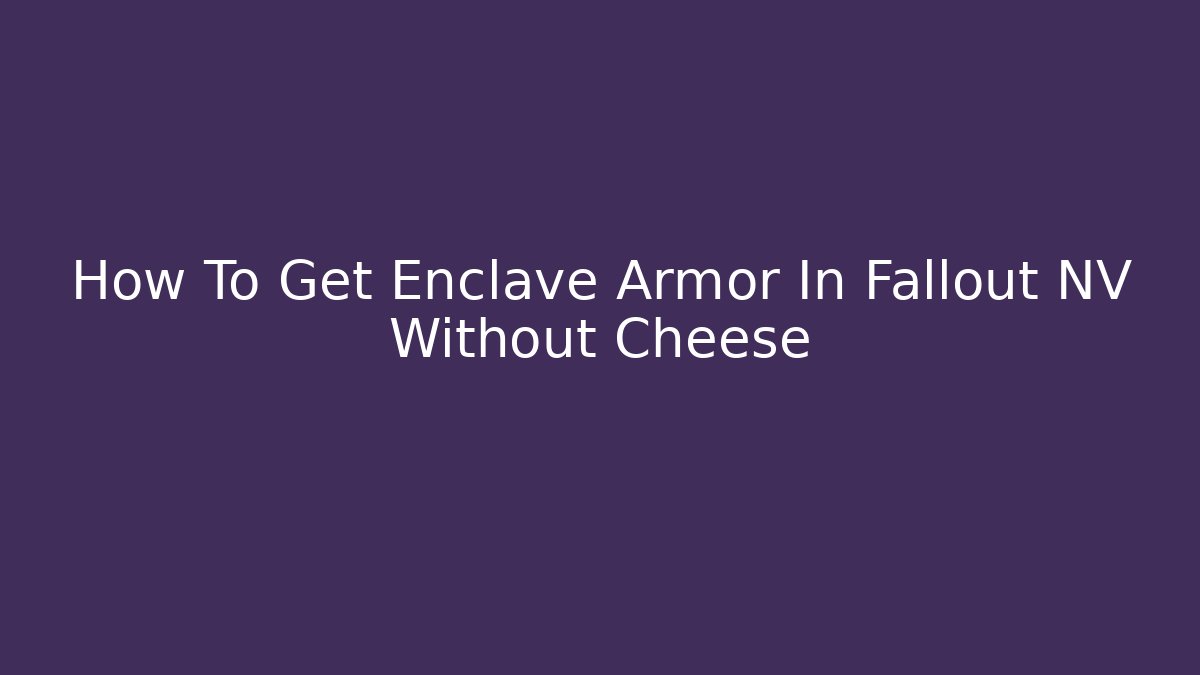 How To Get Enclave Armor In Fallout NV Without Cheese - Método de Aprovação