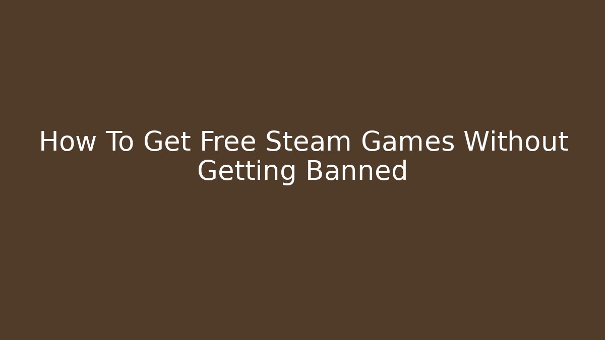 How To Get Free Steam Games Without Getting Banned