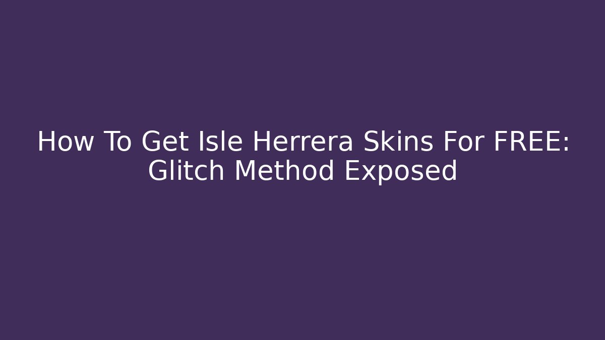 How To Get Isle Herrera Skins For FREE: Glitch Method Exposed