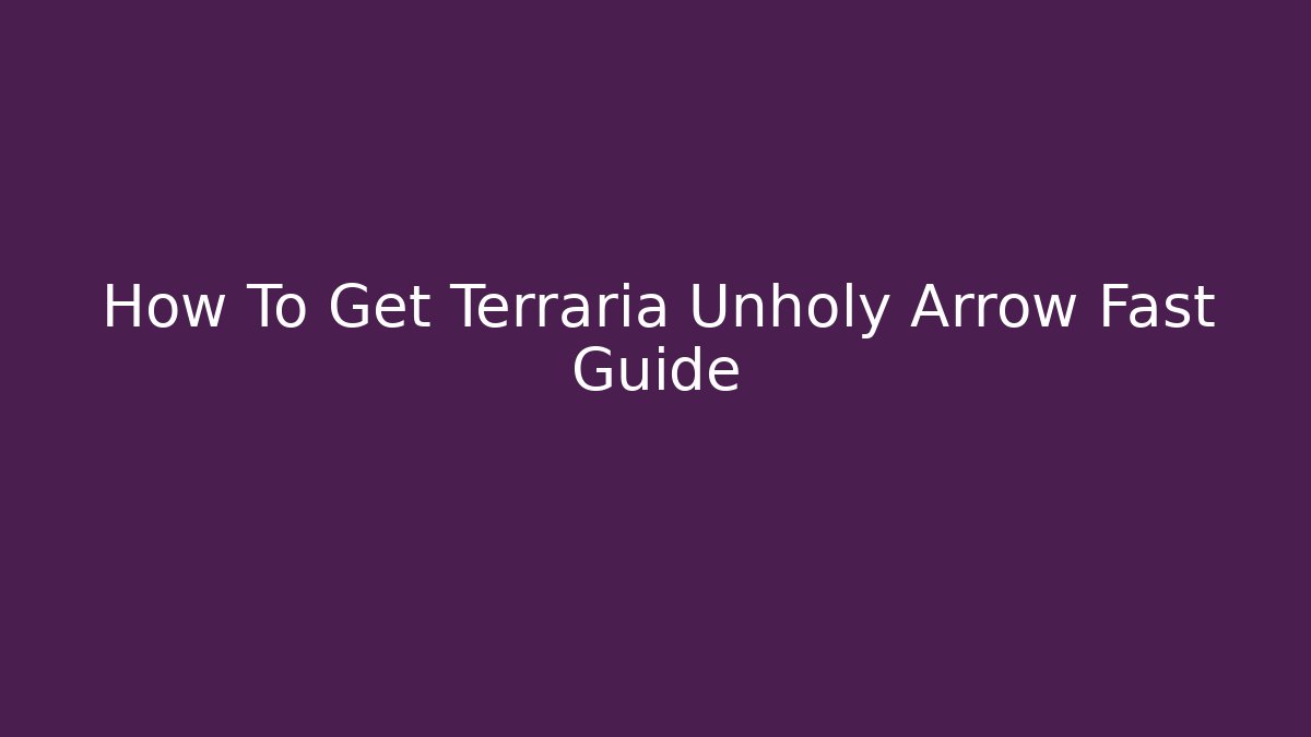 How To Get Terraria Unholy Arrow Fast Guide