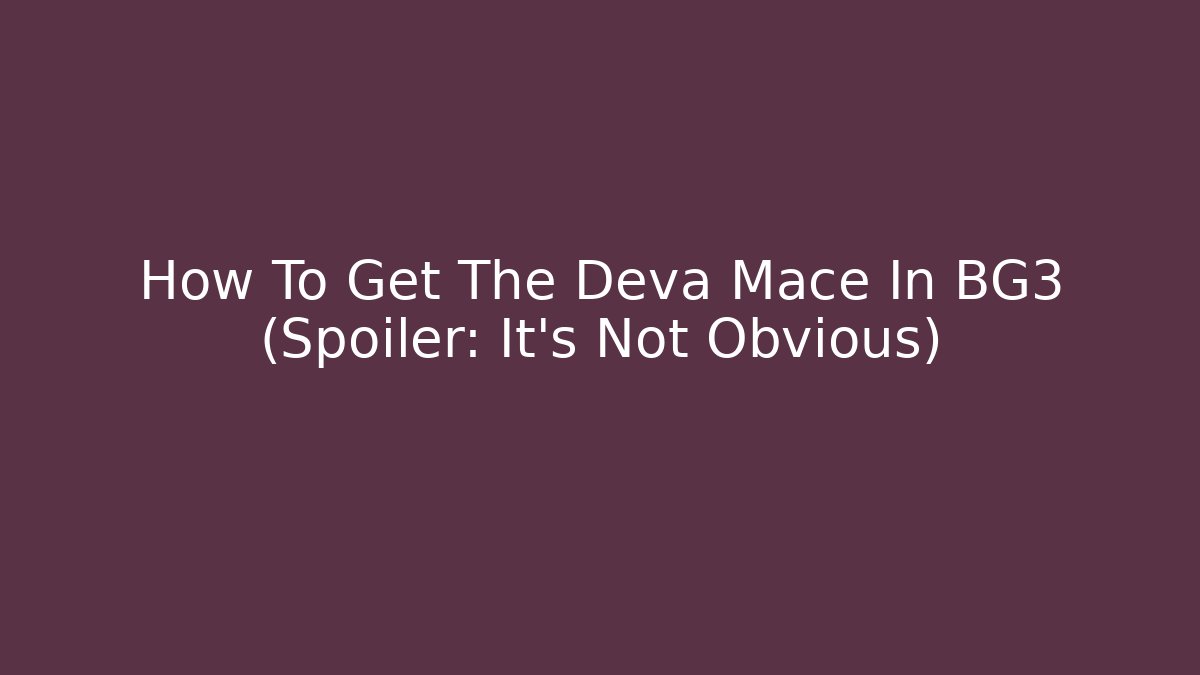 How To Get The Deva Mace In BG3 (Spoiler: It's Not Obvious)