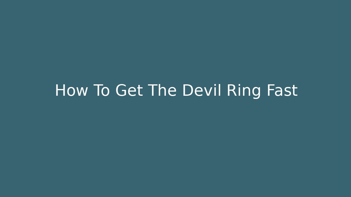 How To Get The Devil Ring Fast