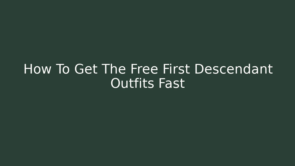 How To Get The Free First Descendant Outfits Fast