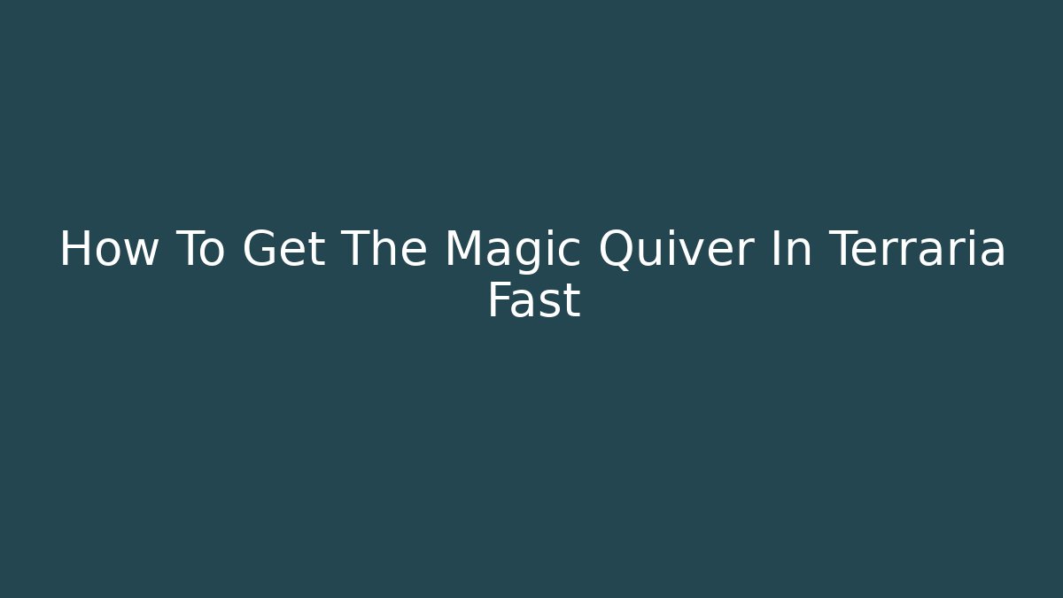 How To Get The Magic Quiver In Terraria Fast