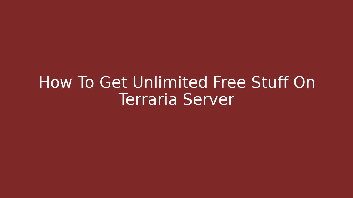 How To Get Unlimited Free Stuff On Terraria Server