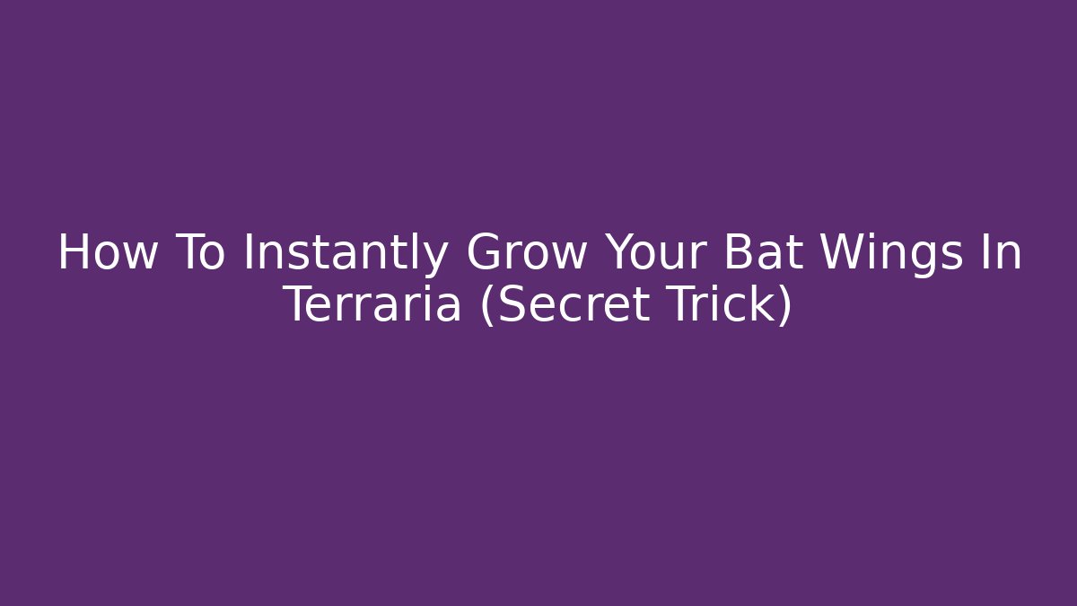How To Instantly Grow Your Bat Wings In Terraria (Secret Trick)