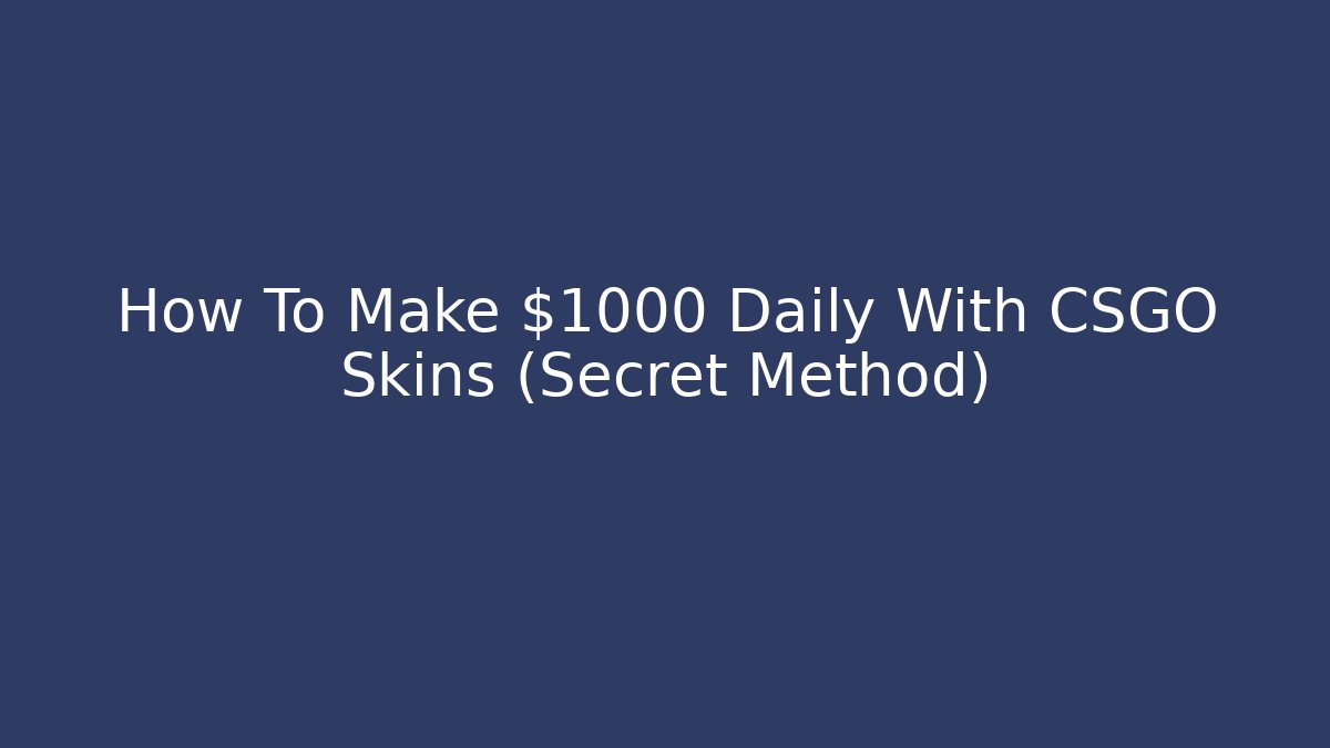 How To Make $1000 Daily With CSGO Skins (Secret Method)