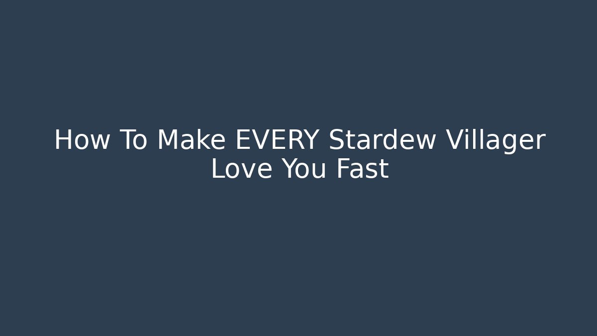 How To Make EVERY Stardew Villager Love You Fast