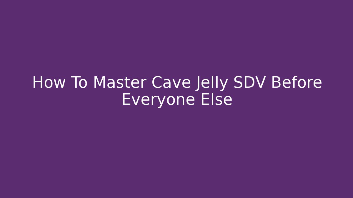 How To Master Cave Jelly SDV Before Everyone Else