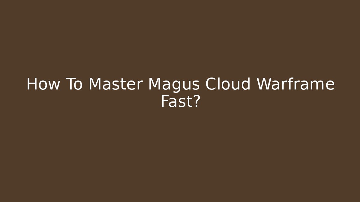How To Master Magus Cloud Warframe Fast? - Método de Aprovação