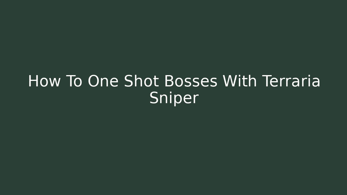 How To One Shot Bosses With Terraria Sniper