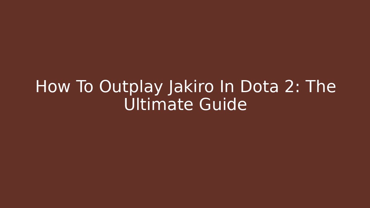 How To Outplay Jakiro In Dota 2: The Ultimate Guide