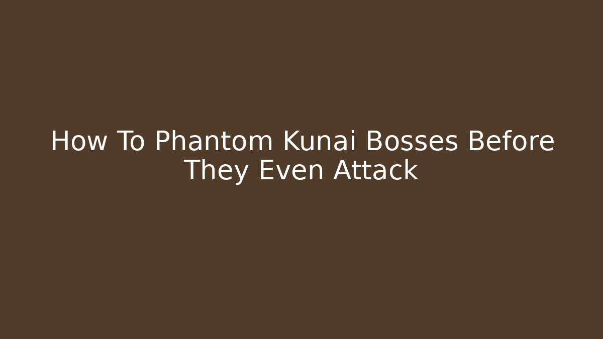 How To Phantom Kunai Bosses Before They Even Attack