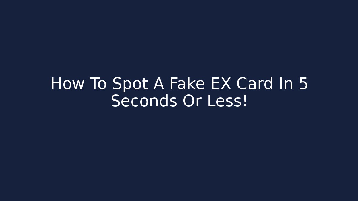 How To Spot A Fake EX Card In 5 Seconds Or Less! - Método de Aprovação